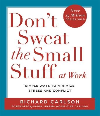 Don't Sweat the Small Stuff at  Work - Richard Carlson