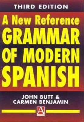 A New Reference Grammar of modern Spanish 3rd Edition - John B. Butt, John Butt, Carmen Benjamin