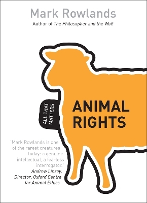 Animal Rights: All That Matters - Mark Rowlands