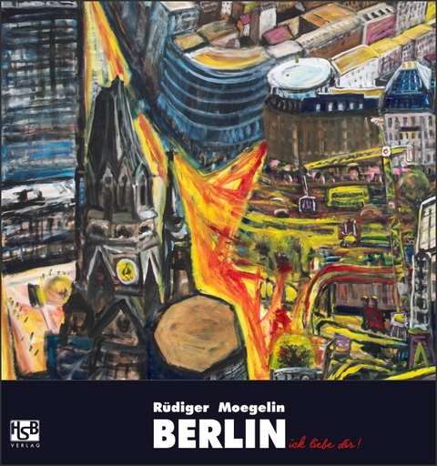 Berlin, ick liebe Dir! - R&uuml;diger Moegelin, Petra Lange, Wolf Jobst Siedler, Christoph St&ouml;lzl, Hans Kollhoff