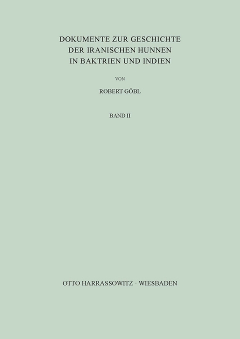 Dokumente zur Geschichte der iranischen Hunnen in Baktrien und Indien - Robert G&ouml;bl