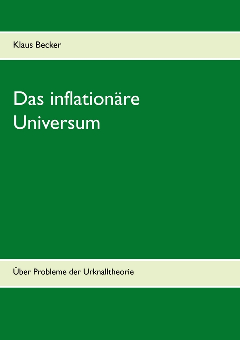 Das inflation&auml;re Universum - Klaus Becker