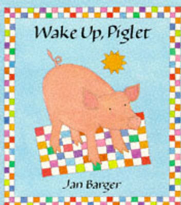 Wake Up Piglet - Jan Barger
