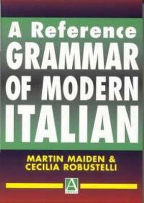 A Reference Grammar of Modern Italian -  Professor Martin Maiden, Martin Maiden,  Dr Cecilia Robustelli, Cecilia Robustelli