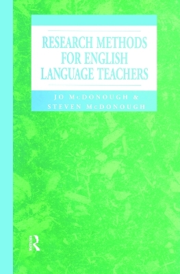 Research Methods for English Language Teachers - Jo McDonough, Steven McDonough