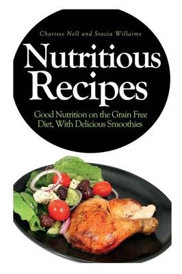 Nutritious Recipes - Charisse Nell,  Willaims Stacia