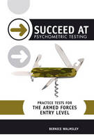 Succeed at Psychometric Testing: Practice Tests for the Armed Forces: Entry Level - Bernice Walmsley