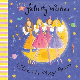 Felicity Wishes When the Magic Began