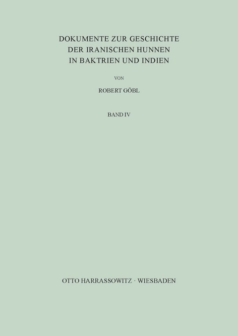 Dokumente zur Geschichte der iranischen Hunnen in Baktrien und Indien - Robert G&ouml;bl
