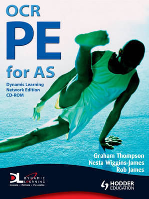 OCR PE for AS Dynamic Learning - Graham Thompson, Kevin Wesson, Rob James, Nesta Wiggins-James