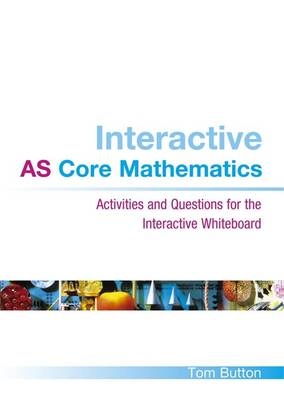 Interactive AS Core Mathematics - Tom Button