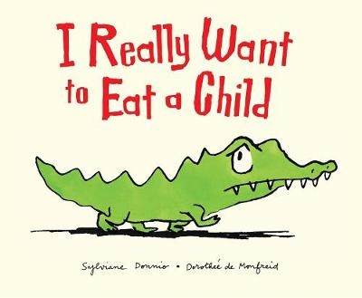 I Really Want to Eat a Child - Sylviane Donnio