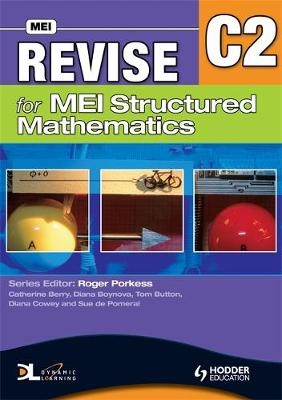 Revise for MEI Structured Mathematics - C2 - Catherine Berry, Diana Cowey, Tom Button, Sue Pomeroi, Diana Boynova