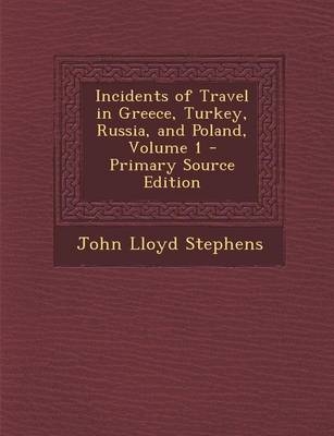Incidents of Travel in Greece, Turkey, Russia, and Poland, Volume 1