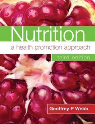 Nutrition: A Health Promotion Approach Third Edition - Geoffrey P. Webb, Geoffrey P Webb