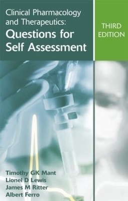 Clinical Pharmacology and Therapeutics: Questions for Self Assessment, Third edition - Timothy G K Mant, Lionel D Lewis, James M Ritter, Albert Ferro