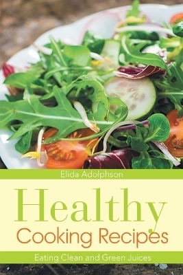 Healthy Cooking Recipes - Elida Adolphson,  Graham Albertine