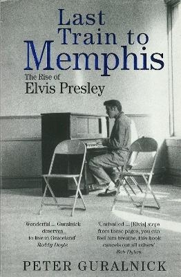 Last Train to Memphis - Peter Guralnick