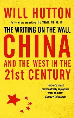 The Writing On The Wall: China And The West In The 21St Century - Will Hutton