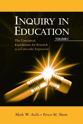 Inquiry in Education, Volume I - Mark W. Aulls, Bruce M. Shore