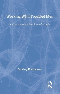 Working With Troubled Men - Morley D. Glicken