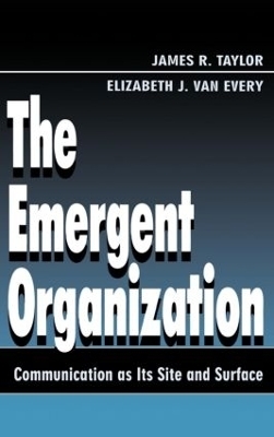 The Emergent Organization - James R. Taylor, Elizabeth J. van Every