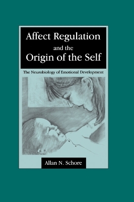 Affect Regulation and the Origin of the Self - Allan N. Schore