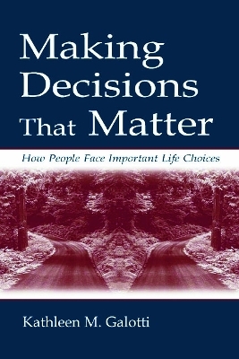 Making Decisions That Matter - Kathleen M. Galotti