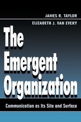 The Emergent Organization - James R. Taylor, Elizabeth J. van Every