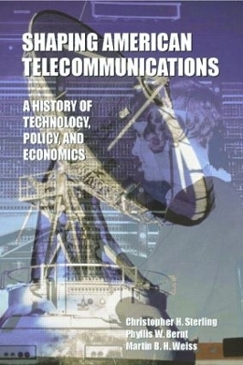 Shaping American Telecommunications - Christopher Sterling, Phyllis W. Bernt, Martin B.H. Weiss