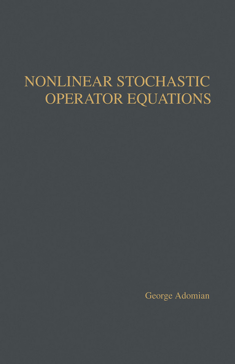 Nonlinear Stochastic Operator Equations -  George Adomian