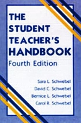 The Student Teacher's Handbook - David C. Schwebel, Bernice L. Schwebel, Carol R. Schwebel