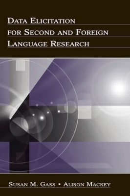 Data Elicitation for Second and Foreign Language Research - Susan M. Gass, Alison Mackey
