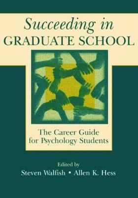Succeeding in Graduate School - Steven Walfish, Allen K. Hess