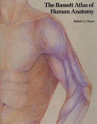 The Bassett Atlas of Human Anatomy - Robert A. Chase