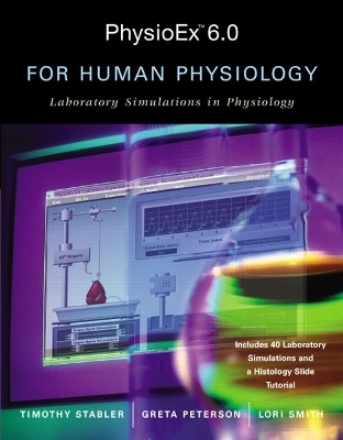 PhysioEx&trade; 6.0 for Human Physiology - Timothy N. Stabler, Peter Zao
