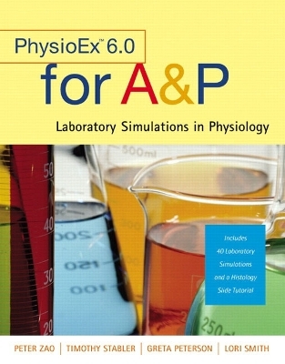 PhysioEx&trade; 6.0 for A&P - Timothy N. Stabler, Peter Zao, Greta Peterson, Lori A. Smith