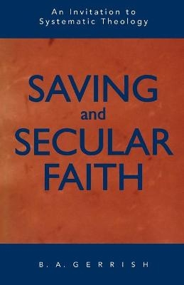 Saving and Secular Faith - B. A. Gerrish
