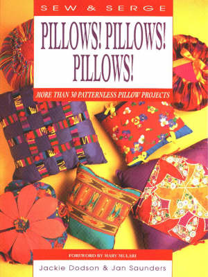 Sew and Serge Pillows! Pillows! Pillows! - Jackie Dodson, Janice S. Saunders
