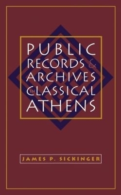 Public Records and Archives in Classical Athens - James P. Sickinger