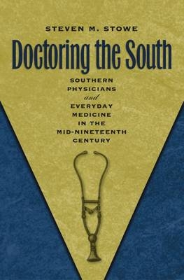 Doctoring the South - Steven M. Stowe