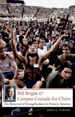 Bill Bright and Campus Crusade for Christ - John G. Turner