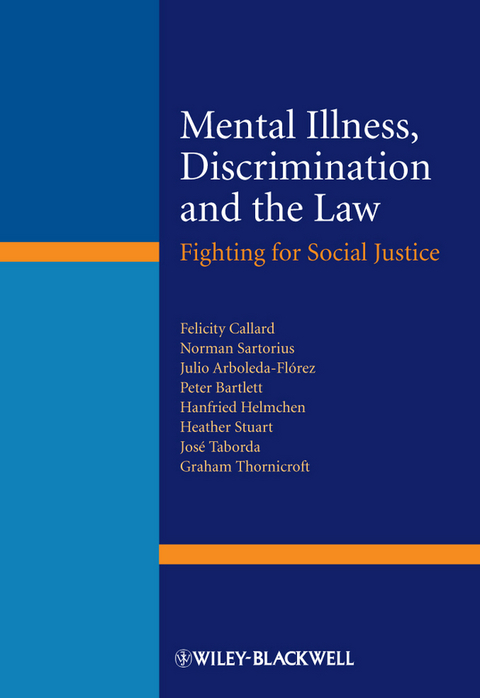 Mental Illness, Discrimination and the Law - Felicity Callard, Norman Sartorius, Julio Arboleda-Florez, Peter Bartlett, Hanfried Helmchen, Heather Stuart, Jos&eacute; Taborda, Graham Thornicroft