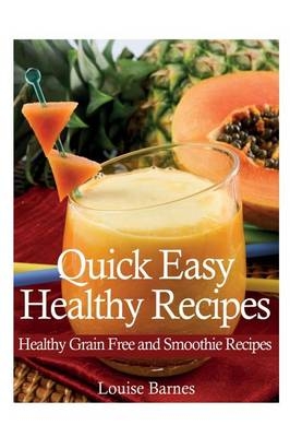 Quick Easy Healthy Recipes - Louise Barnes