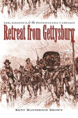 Retreat from Gettysburg - Kent Masterson Brown Esq.