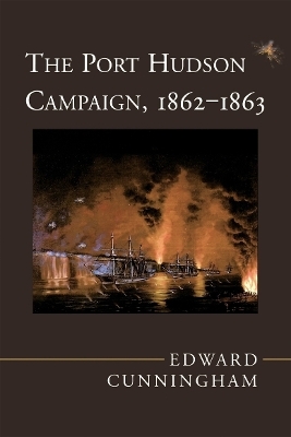 The Port Hudson Campaign, 1862-1863 - Edward Cunningham