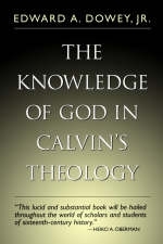 The Knowledge of God in Calvin's Theology - Edward A. Dowey