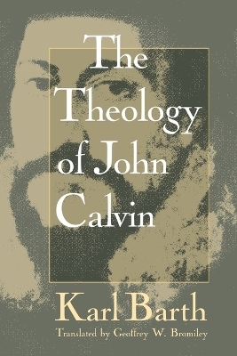 The Theology of John Calvin - Karl Barth