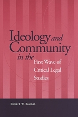 Ideology and Community in the First Wave of Critical Legal Studies - Richard Bauman