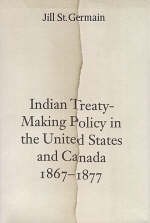 Indian Treaty-Making Policy in the United States and Canada, 1867-1877 - Jill St. Germain